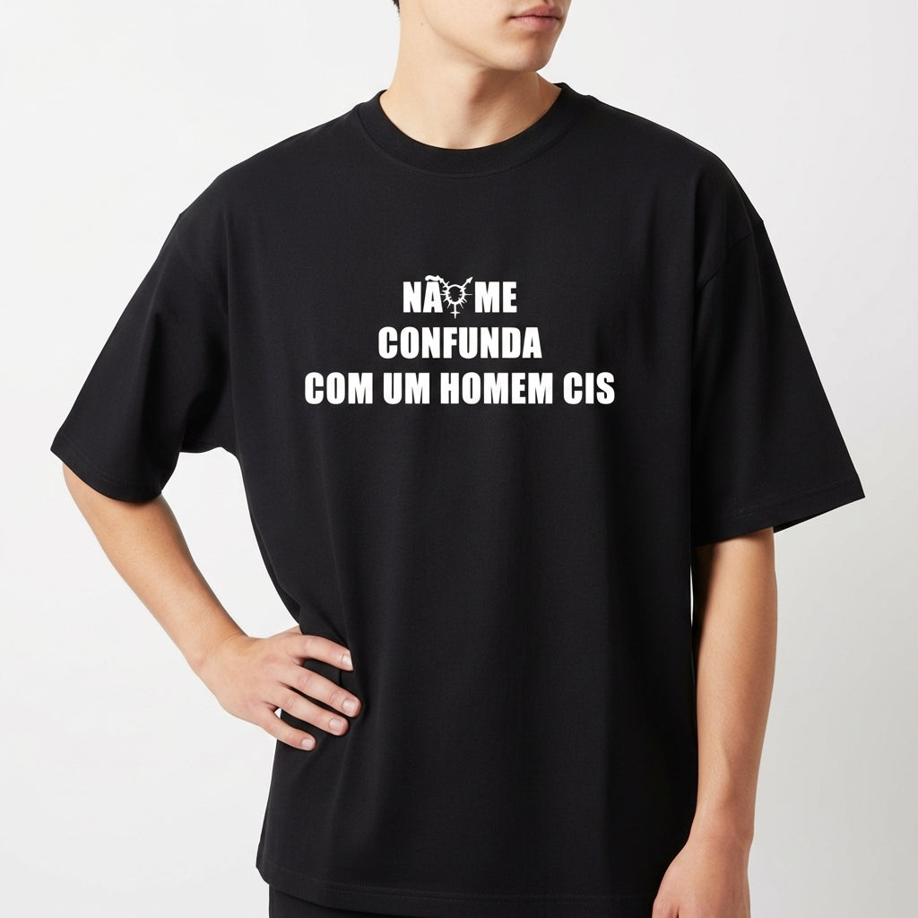 "NAO ME CONFUNDA COM Homem Cis" Camiseta Oversized Básica