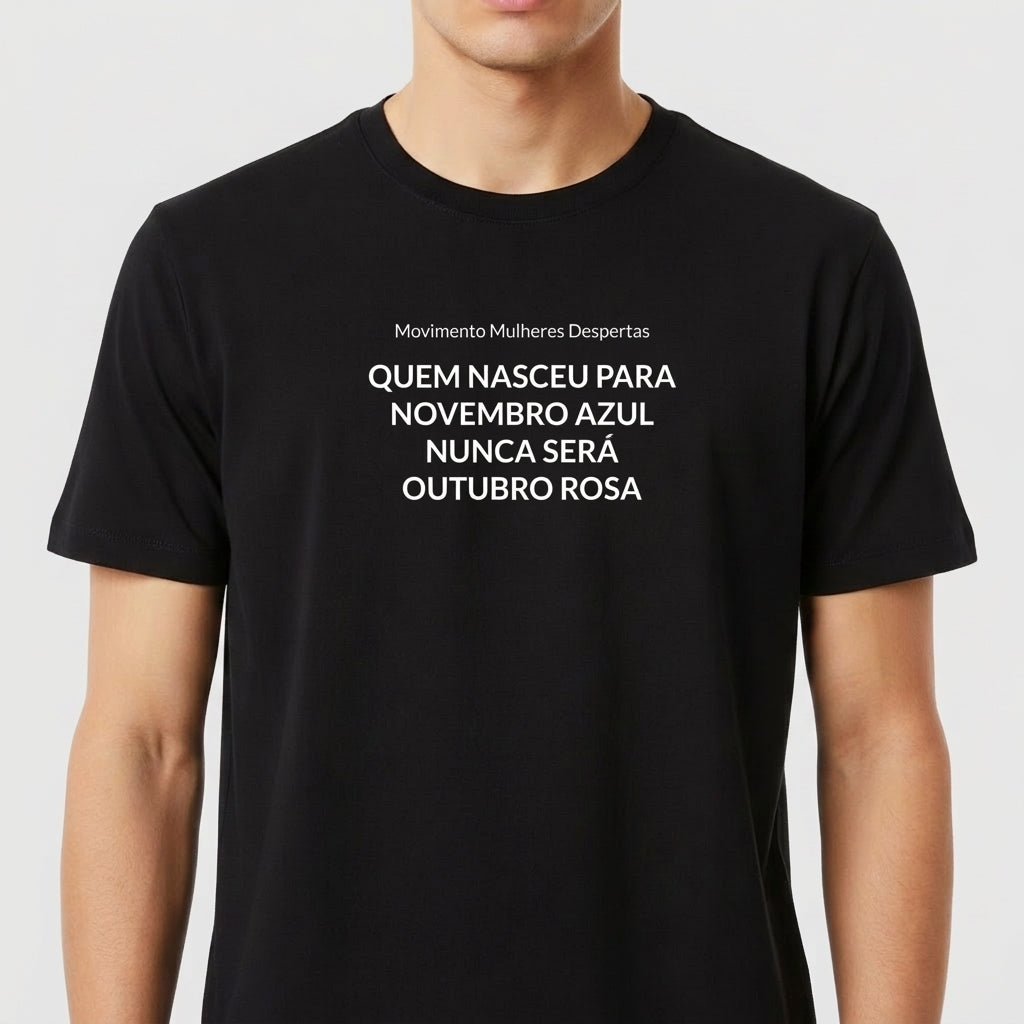 "QUEM NASCEU PARA NOVEMBRO AZUL, NUNCA SERÁ OUTUBRO ROSA." Camiseta Premium Unissex