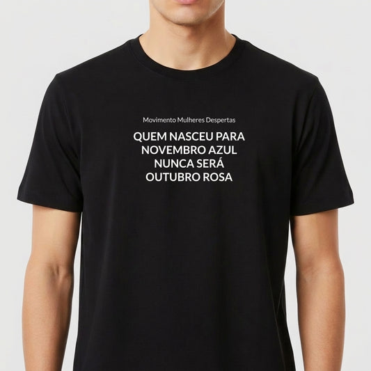 "QUEM NASCEU PARA NOVEMBRO AZUL, NUNCA SERÁ OUTUBRO ROSA." Camiseta Premium Unissex