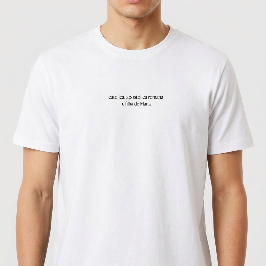 "Católica apostólica romana e filha de Maria" Camiseta Premium Unissex